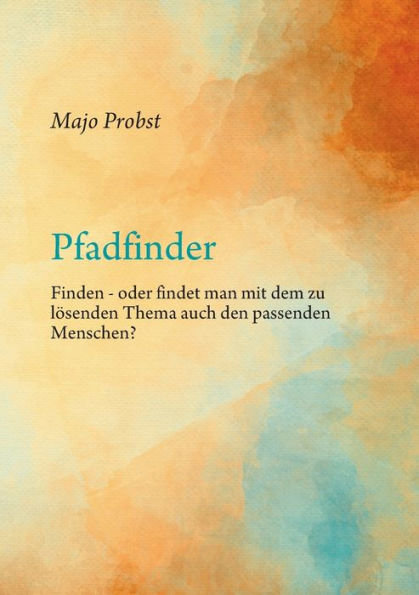 Pfadfinder: Finden - oder findet man mit dem zu lösenden Thema auch den passenden Menschen?