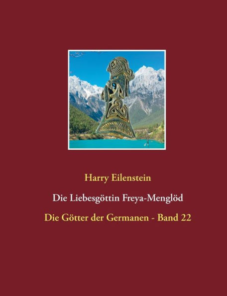 Die Liebesgöttin Freya-Menglöd: Die Götter der Germanen - Band 22