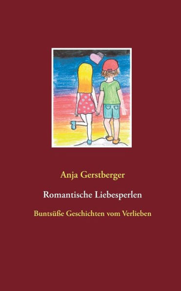 Romantische Liebesperlen: Buntsüße Geschichten vom Verlieben