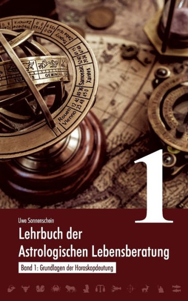 Lehrbuch der astrologischen Lebensberatung 1: Band 1: Grundlagen der Horoskopdeutung