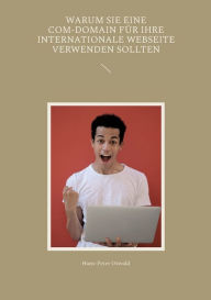 Title: Warum Sie eine com-Domain fï¿½r Ihre internationale Webseite verwenden sollten, Author: Hans-Peter Oswald