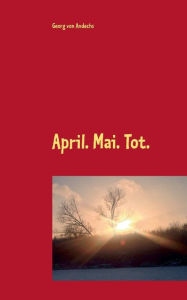 Title: April. Mai. Tot., Author: Georg Von Andechs
