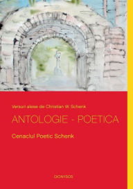 Title: Antologie - Poetica: Cenaclul Poetic Schenk, Author: Christian W Schenk