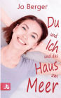 Du und ich und das Haus am Meer: Liebesroman
