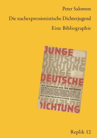Title: Die nachexpressionistische Dichterjugend: Eine Bibliographie, Author: Peter Salomon