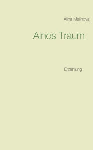 Title: Ainos Traum: Erzählung, Author: Alina Malinova