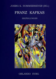 Title: Franz Kafkas Erzählungen, Author: Joerg K Sommermeyer
