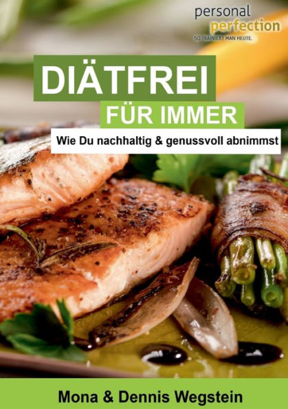 Diï¿½tfrei fï¿½r immer: Wie Du nachhaltig & genussvoll abnimmst