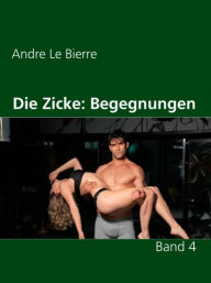 Title: Die Zicke IV: Begegnungen, Author: Andre Le Bierre