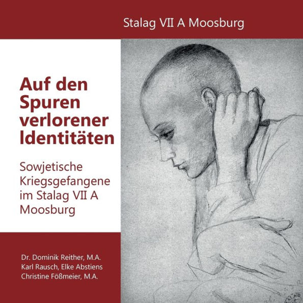 Auf den Spuren verlorener Identitäten: Sowjetische Kriegsgefangene im Stalag VII A Moosburg