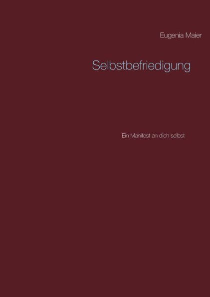 Selbstbefriedigung: Ein Manifest an dich selbst