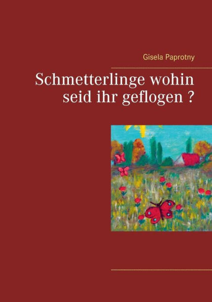 Schmetterlinge wohin seid ihr geflogen ?