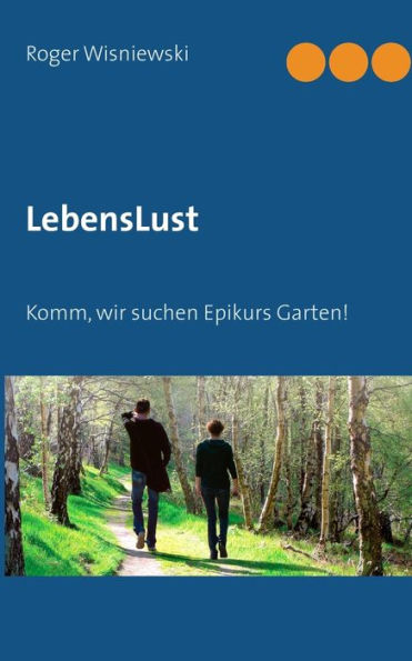 LebensLust: Komm, wir suchen Epikurs Garten!