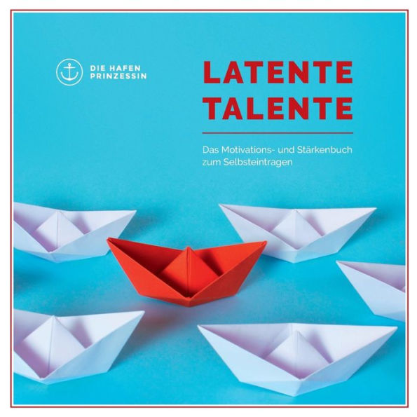 Latente Talente: Das Motivations- und Stärkenbuch zum Selbsteintragen