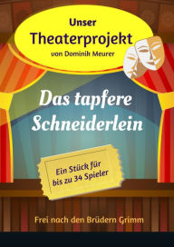 Title: Unser Theaterprojekt, Band 6 - Das tapfere Schneiderlein, Author: Dominik Meurer