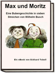 Title: Max und Moritz - Eine Bubengeschichte in sieben Streichen als eBook, Author: Eckhard Toboll