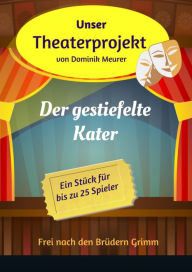 Title: Unser Theaterprojekt, Band 11 - Der gestiefelte Kater, Author: Dominik Meurer