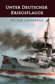 Title: Unter deutscher Kriegsflagge: Bilder aus dem Mannschaftsleben an Bord, Author: Victor Laverrenz