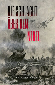 Title: Die Schlacht über dem Nebel, Author: Friedrich Otto