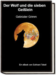 Title: Der Wolf und die sieben Geißlein, Author: Jakob Wilhelm Grimm