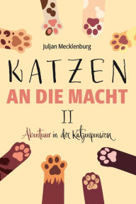 Title: Katzen an die Macht II: Abenteuer in der Katzenpension, Author: Juljan Mecklenburg