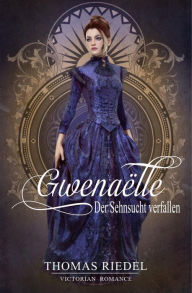 Title: Gwenaëlle - Der Sehnsucht verfallen, Author: Thomas Riedel