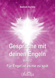 Title: Gespräche mit deinen Engeln Band 2: Für Engel ist es nie zu spät, Author: Sarinah Aurelia