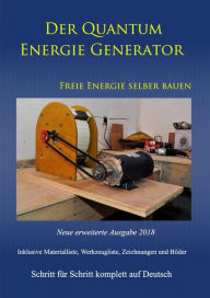 Title: Der Quantum Energie Generator: Freie Energie selber bauen Neue Ausgabe 2018 Weiteres Bonusmaterial zum Buch auch auf: https://www.dein-teslabauplan.de, Author: Patrick Weinand-Diez