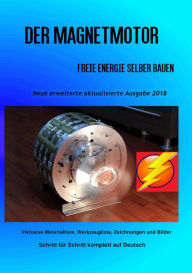 Title: Der Magnetmotor: Freie Energie selber bauen Neue Ausgabe 2018 Weiteres Bonusmaterial zum Buch auch auf: https://www.magnet-motor4u.de/12-tage, Author: Patrick Weinand-Diez