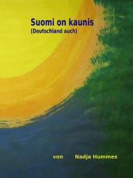 Title: Suomi on kaunis (Deutschland auch), Author: Nadja Hummes