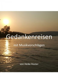 Title: Gedankenreisen mit Musikvorschlägen, Author: Heike Rüster