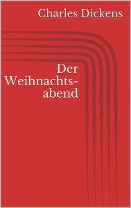 Title: Der Weihnachtsabend (Illustriert), Author: Charles Dickens