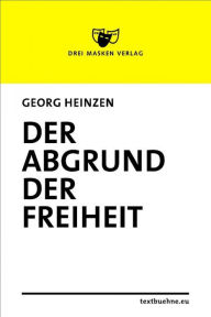 Title: Der Abgrund der Freiheit, Author: Georg Heinzen