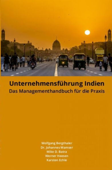 Unternehmensführung Indien: Das Managementhandbuch für die Praxis