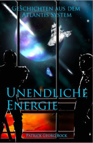 Title: Unendliche Energie: Geschichten aus dem Atlantis System, Author: Patrick Bock