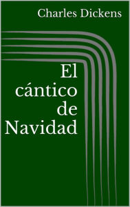 Title: El cántico de Navidad (Ilustrada), Author: Charles Dickens