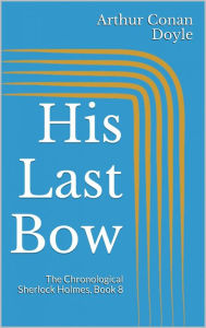 Title: His Last Bow, Author: Arthur Conan Doyle