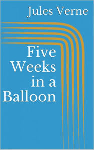 Title: Five Weeks in a Balloon, Author: Jules Verne