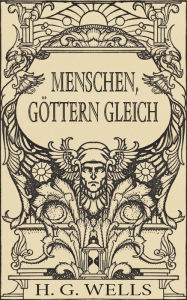 Title: Menschen, Göttern gleich (Roman), Author: H. G. Wells
