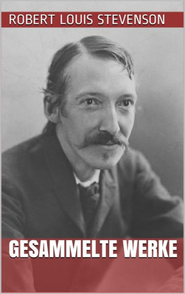 Robert Louis Stevenson - Gesammelte Werke