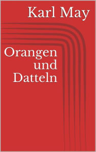 Title: Orangen und Datteln, Author: Karl May