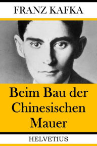 Title: Beim Bau der Chinesischen Mauer, Author: Franz Kafka