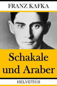 Title: Schakale und Araber, Author: Franz Kafka