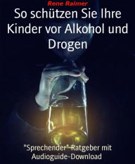 Title: So schützen sie ihre Kinder vor Alkohol und Drogen: 