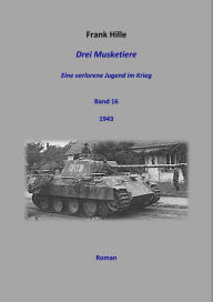 Title: Drei Musketiere - Eine verlorene Jugend im Krieg, Band 16, Author: Frank Hille