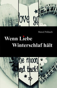 Title: Wenn Liebe Winterschlaf hält, Author: Marcel Pallasch