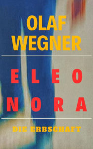 Title: Eleonora: Die Erbschaft, Author: Olaf Wegner