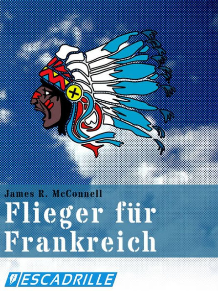 Flieger für Frankreich: Mit der Amerikanischen Escadrille bei Verdun