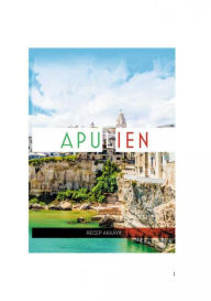 Title: Eine Woche in Apulien: Reisebericht/Reisejournal, Author: Recep Akkaya