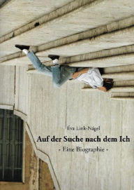 Title: Auf der Suche nach dem Ich: Eine Biographie, Author: Eva Link-Nagel